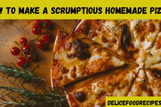 How to Make a Scrumptious Homemade Pizza