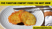 Five Pakistani Comfort Foods You Must Know