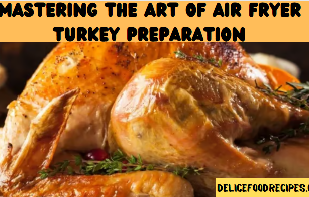 Mastering the Art of Air Fryer Turkey Preparation